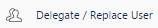 7. Delegate / Replace User